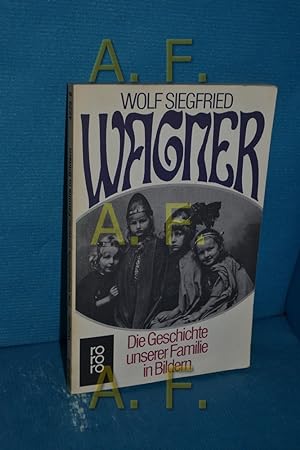 Seller image for Die Geschichte unserer Familie in Bildern : Bayreuth 1876 - 1976 Wolf Siegfried Wagner. Mit Beitr. von Winifred Wagner . / rororo , 4223 for sale by Antiquarische Fundgrube e.U.