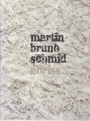 Martin Bruno Schmid - Abriss : (ein Abriss) [.anlässlich der Ausstellungen "Martin Bruno Schmid A...
