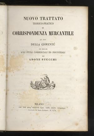 Nuovo trattato teorico-pratico di corrispondenza mercantile ad uso della gioventù che dedicasi ag...