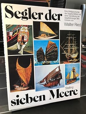 Segler der sieben Meere. Eine Weltgeschichte der Segelschiffahrt mit einer Darstellung der Segelf...
