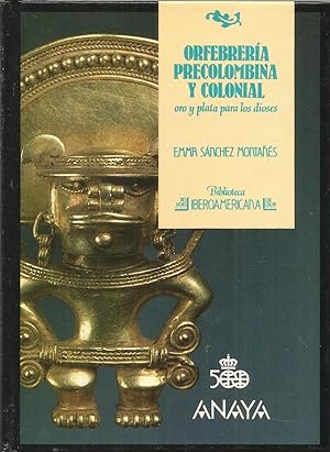 ORFEBRERIA PRECOLOMBINA Y COLONIAL (ORO Y PLATA PARA LOS DIOSES) (colec Biblioteca Iberoamericana...