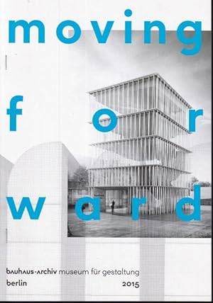 Seller image for Moving forward. Siegerentwurf und Preistrger fr das neue Bauhaus-Archiv (Deutsch - Englisch) for sale by Graphem. Kunst- und Buchantiquariat