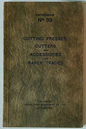 Seller image for Cutting Presses, Cutters and Accessories for Paper Trades | Catalogue no 39 | Cutting Presses, Cutters, Punching & Eyeletting Machines, Skiving Machines, Bag Stringing Machines & more. for sale by *bibliosophy*