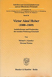 Victor Aimé Huber (1800 - 1869) : Sozialreformer und Wegbereiter der sozialen Wohnungswirtschaft....