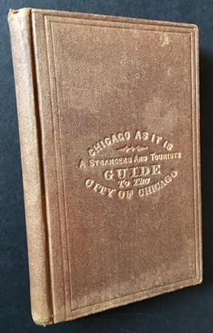 Chicago. A Strangers' and Tourists' Guide to the City of Chicago, Containing Reminiscences of Chi...
