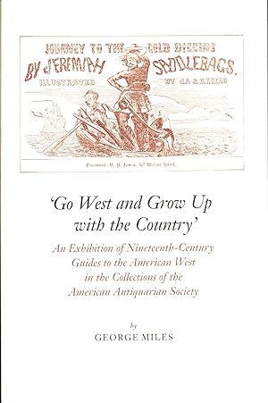 Bild des Verkufers fr Go West and Grow Up with the Country': An Exhibition of Nineteenth-Century Guides to the American West in the Collections of the American Antiquarian Society zum Verkauf von Back of Beyond Books WH