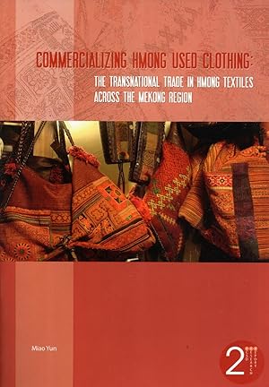 Seller image for Commercializing Hmong Used Clothing: The Transnational Trade in Hmong Textiles Across the Mekong Region (RCSD Research Report, 2) for sale by Masalai Press