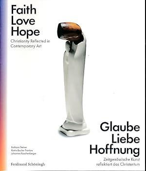 Seller image for Glaube Liebe Hoffnung. Zeitgenssische Kunst reflektiert das Christentum. for sale by Fundus-Online GbR Borkert Schwarz Zerfa