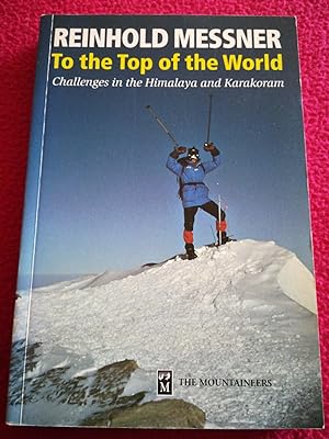Bild des Verkufers fr TO THE TOP OF THE WORLD - CHALLENGES IN THE HIMALAYA AND KARAKORAM zum Verkauf von LE BOUQUINISTE