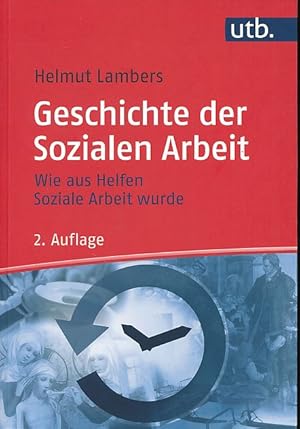 Geschichte der Sozialen Arbeit. Wie aus Helfen Soziale Arbeit wurde. UTB 5042.