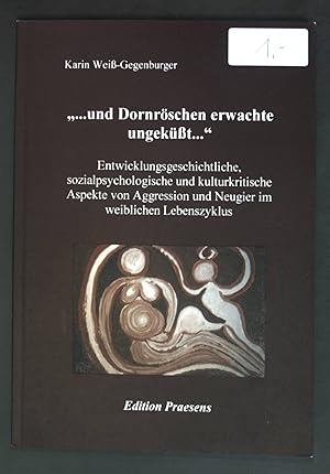 Immagine del venditore per und Dornrschen erwachte ungeksst ." : entwicklungsgeschichtliche, sozialpsychologische und kulturkritische Aspekte von Aggression und Neugier im weiblichen Lebenszyklus. venduto da books4less (Versandantiquariat Petra Gros GmbH & Co. KG)