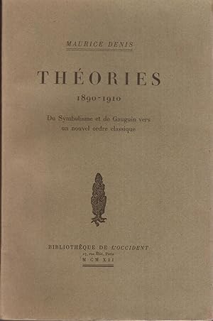 Maurice Denis. Théories, 1890-1910. Du symbolisme et de Gauguin vers un nouvel ordre classique.