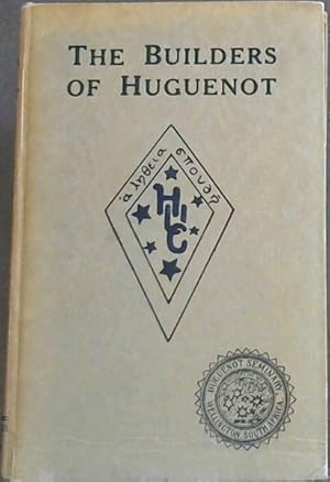 Imagen del vendedor de The Builders of Huguenot (being the history of the Huguenot Institution at Wellington, from the intimate papers of the builders) a la venta por Chapter 1