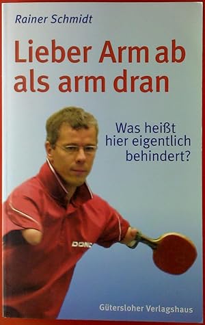 Bild des Verkufers fr Lieber Arm ab als arm dran. Was heit eigentlich behindert? zum Verkauf von biblion2