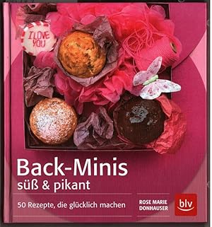 Back-Minis süß & pikant : 50 Rezepte, die glücklich machen. Rose Marie Donhauser.