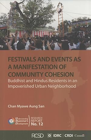 Seller image for Festivals and Events as a Manifestation of Community Cohesion: Buddhist and Hindus Residents in an Impoverished Urban Neighborhood (Understanding Myanmar's Development, Research Report, 12) for sale by Masalai Press