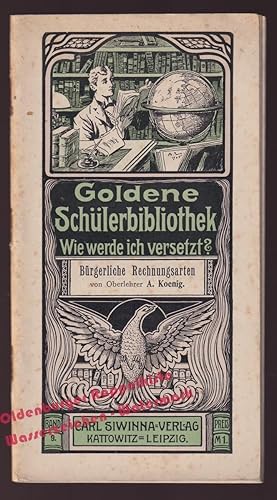 Goldene Schülerbibliothek. Wie werde ich versetzt? - Bd.9: Bürgerliche Rechnungsarten (um 1905) -...