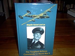 Image du vendeur pour Brigadier General Lecel Lee - The Toughest Airforce Commander in World War II mis en vente par Nash Books