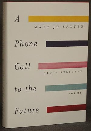 A PHONE CALL TO THE FUTURE: NEW AND SELECTED POEMS