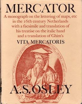 Imagen del vendedor de Mercator. A monograph on the lettering of maps, etc. in the 16th century Netherlands with a facsimile and translation of his treatise on the italic hand and a translation of Ghim's Vita Mercatoris. (By) A.S. Osley. With a foreword by R.A. Skelton. a la venta por Berkelouw Rare Books