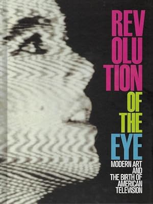 Revolution of the Eye: Modern Art and the Birth of American Television