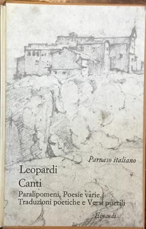 Leopardi. Canti, Paralipomeni, Poesie varie. Traduzioni poetiche e Versi puerili. Parnaso italian...