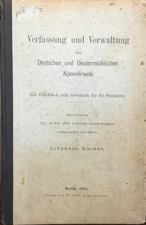 Verfassung und Verwaltung des Deutchen und Oesterreichischen Alpenvereins. Ein Handbuch zum Gebra...