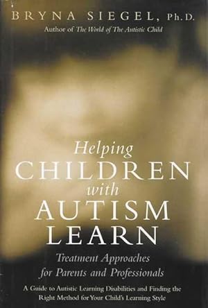 Helping Children with Autism Learn: Treatment Approaches for Parents and Professionals - A Guide ...