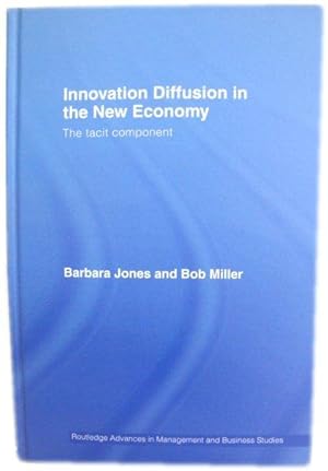 Seller image for Innovation Diffusion in the New Economy: The Tacit Component (Routledge Advances in Management and Business Studies) for sale by PsychoBabel & Skoob Books