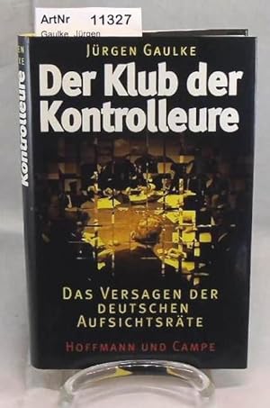 Der Klub der Kontrolleure. Das Versagen der deutschen Aufsichtsräte.