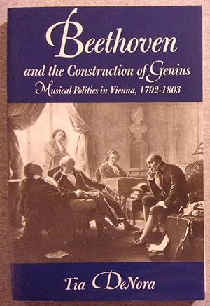 Seller image for Beethoven and the Construction of Genius: Musical Politics in Vienna, 1792 - 1803 for sale by Book Nook