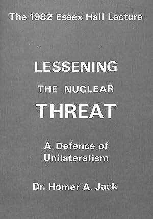 Bild des Verkufers fr The 1982 Essex Hall Lecture Lessening The Nuclear Threat A Defense of Unilateralism zum Verkauf von WeBuyBooks