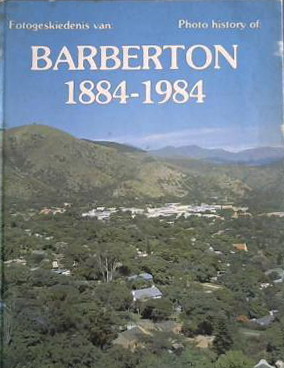 Image du vendeur pour Fotogeskiedenis Van / Photo History of Barberton 1884-1984. mis en vente par Frans Melk Antiquariaat