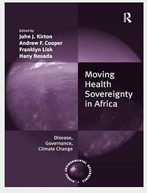 Moving Health Sovereignty in Africa: Disease, Governance, Climate Change (Global Environmental Go...