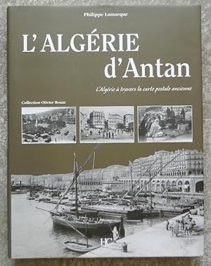 Seller image for L'Algrie d'Antan. L'Algrie  travers la carte postale ancienne. for sale by Librairie les mains dans les poches