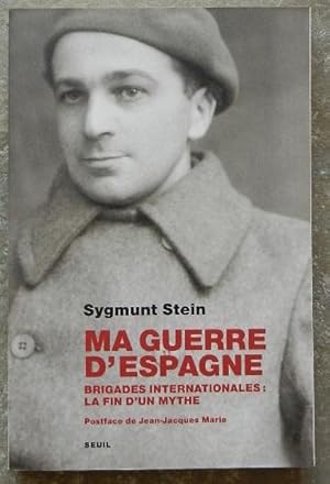 Bild des Verkufers fr Ma guerre d'Espagne. Brigades internationales : la fin d'un mythe. zum Verkauf von Librairie les mains dans les poches