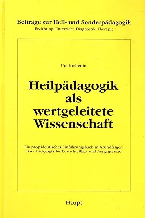 HEILPÄDAGOGIK ALS WERTGELEITETE WISSENSCHAFT. Ein propädeutisches Einführungsbuch in Grundfragen ...