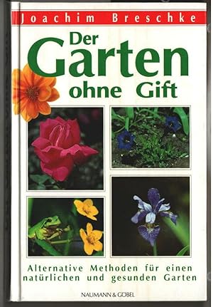 Der Garten ohne Gift : alternative Methoden für einen natürlichen und gesunden Garten. Joachim Br...