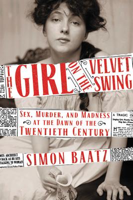 Bild des Verkufers fr The Girl on the Velvet Swing: Sex, Murder, and Madness at the Dawn of the Twentieth Century (Paperback or Softback) zum Verkauf von BargainBookStores