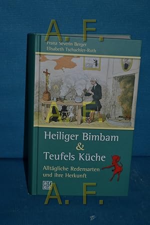 Seller image for Heiliger Bimbam & Teufels Kche : alltgliche Redensarten und ihre Herkunft. Franz Severin Berger Elisabeth Tschachler-Roth for sale by Antiquarische Fundgrube e.U.