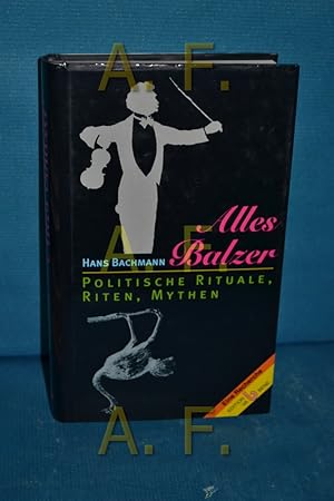 Bild des Verkufers fr Alles Balzer : Rituale, Riten, Mythen in Politik und Gesellschaft , eine Recherche. zum Verkauf von Antiquarische Fundgrube e.U.