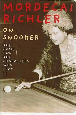Bild des Verkufers fr Mordecai Richler On Snooker: The Game And The Characters Who Play It zum Verkauf von Marlowes Books and Music