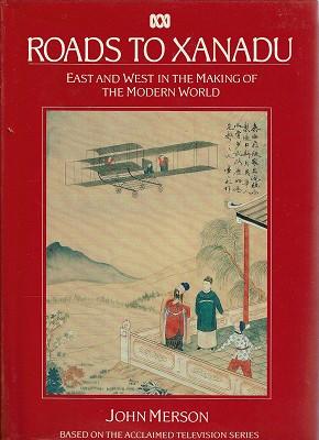 Roads To Xanadu: East And West In The Making Of The Modern World