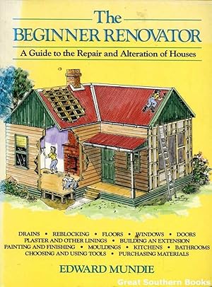 Seller image for The Beginner Renovator: A Guide to the Repair and Alteration of Houses in Australia for sale by Great Southern Books