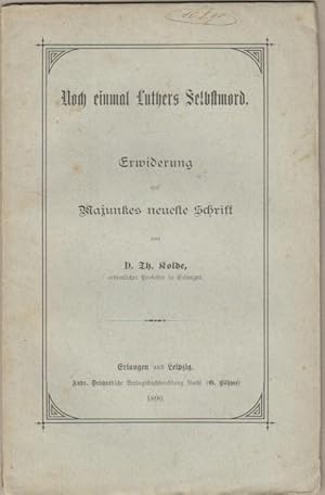 Bild des Verk�ufers f�r Noch einmal Luthers Selbstmord. Erwiderung auf Majunkes neueste Schrift. D. Th. Kolde, ordentl. Professor in Erlangen, zum Verkauf von Elops e.V. Offene H�nde