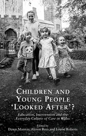 Seller image for Children and Young People 'Looked After'? : Education, Intervention and Everyday Culture of Care in Wales for sale by GreatBookPrices