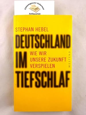 Deutschland im Tiefschlaf : wie wir unsere Zukunft verspielen.