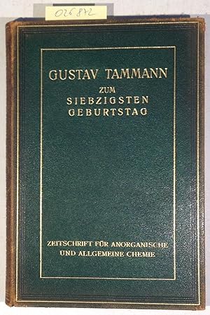 Gustav Tammann zum Siebzigsten Geburtstag - Zeitschrift für anorganische und allgemeine Chemie Ba...