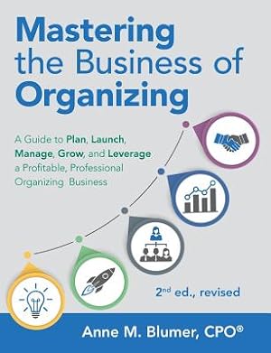 Seller image for Mastering the Business of Organizing: A Guide to Plan, Launch, Manage, Grow, and Leverage a Profitable, Professional Organizing Business, 2nd Ed., Rev (Paperback or Softback) for sale by BargainBookStores