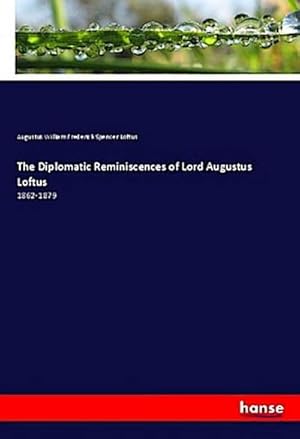 Seller image for The Diplomatic Reminiscences of Lord Augustus Loftus : 1862-1879 for sale by AHA-BUCH GmbH